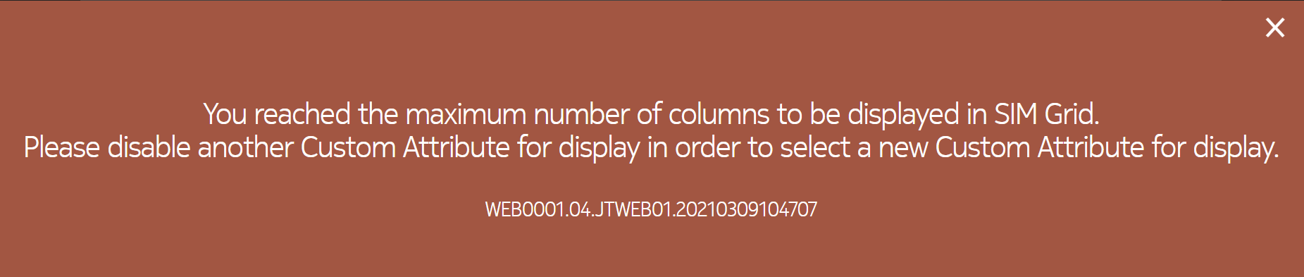 You reached the maximum number of columns to be displayed in SIM Grid. Please disable another Custom Attribute for display in order to select a new Custom Attribute for display.